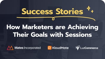 how marketers are achieving their goals with sessions