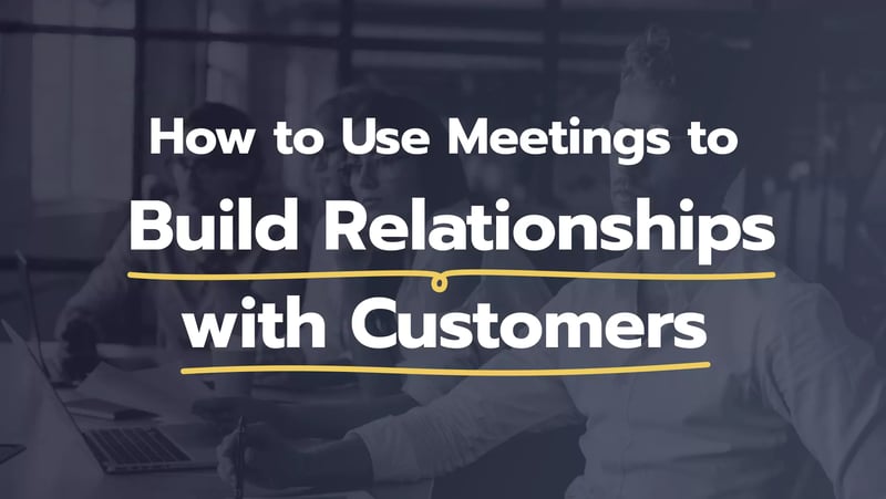 how-to-use-meetings-to-build-relationships-with-customers